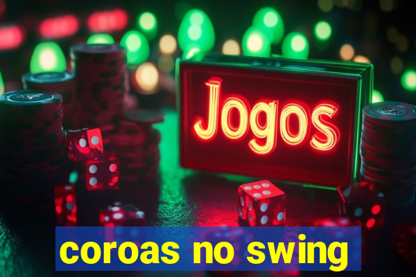 coroas no swing